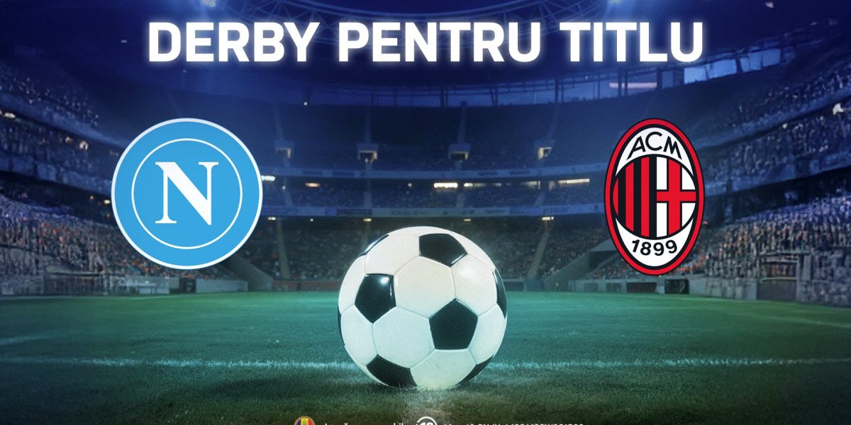 Napoli versus Milan, luptă crucială pentru titlu în Serie A