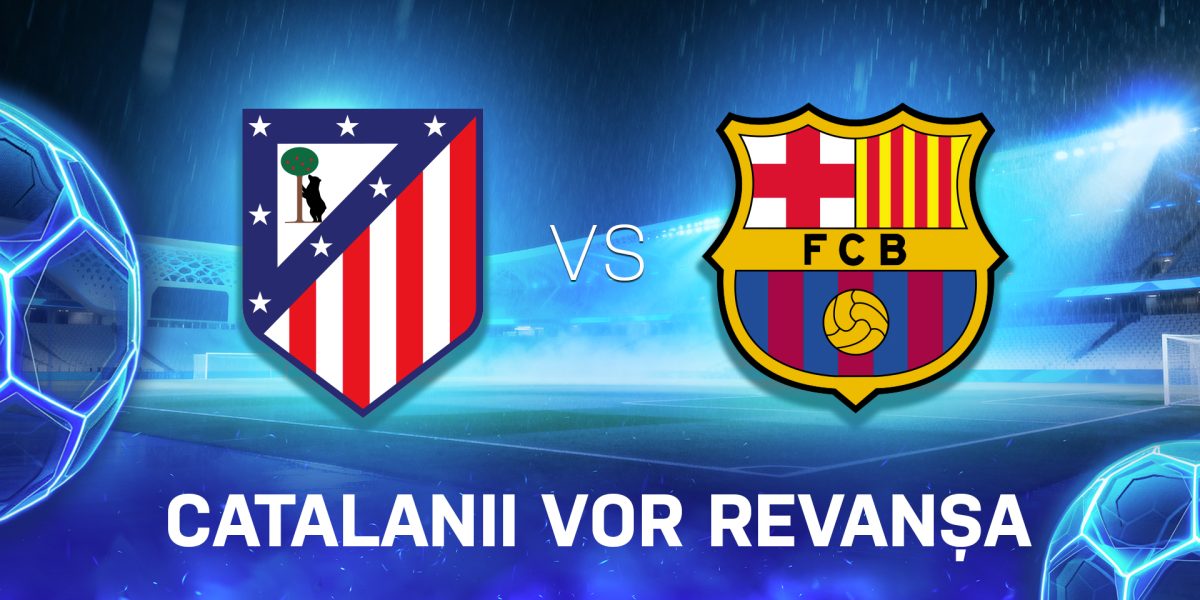 Atletico Madrid – Barcelona: Duel decisiv pentru catalani în lupta pentru titlu