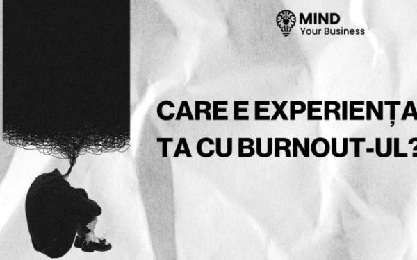 Povestește DESPRE burnout: Cum l-ai simțit, cu ce te-ai confruntat?