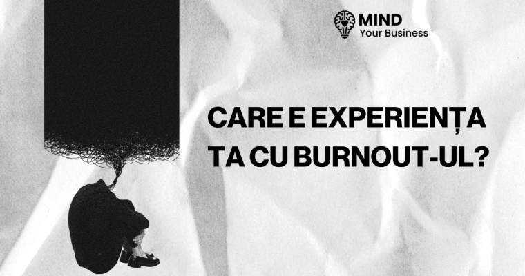Povestește DESPRE burnout: Cum l-ai simțit, cu ce te-ai confruntat?