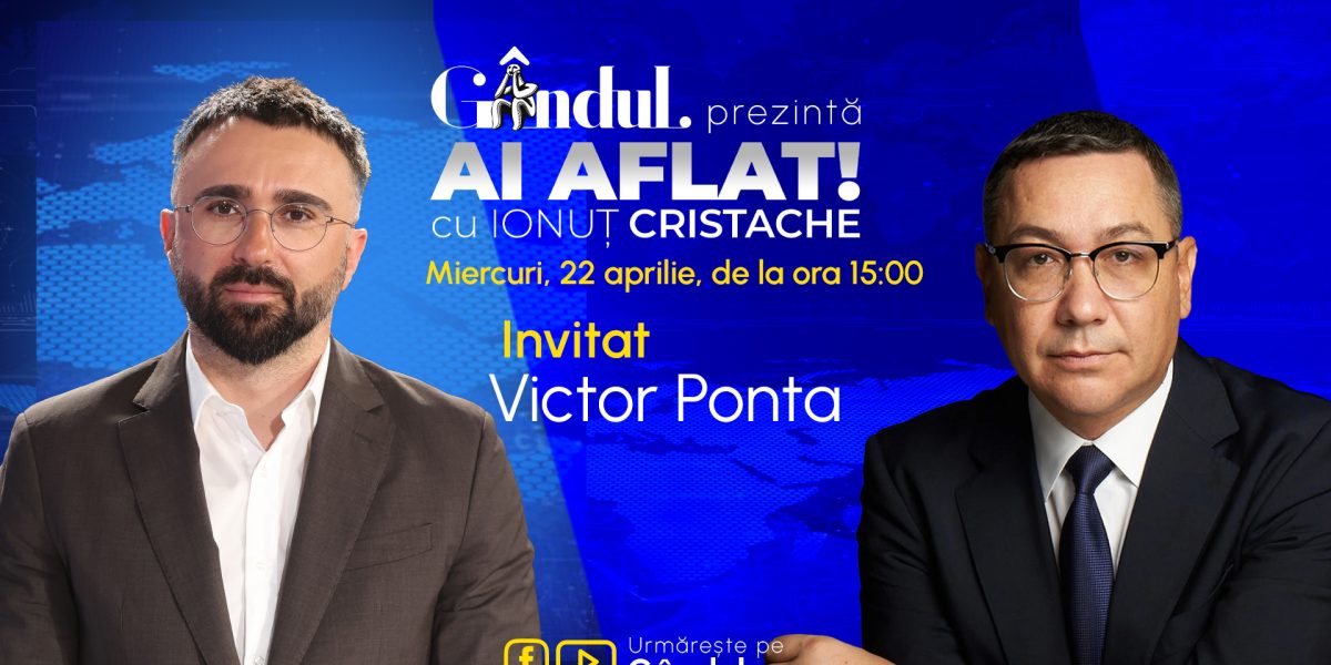 Cristache îl are invitat pe Ponta la „Ai Aflat!” pe Gândul, din 22 aprilie