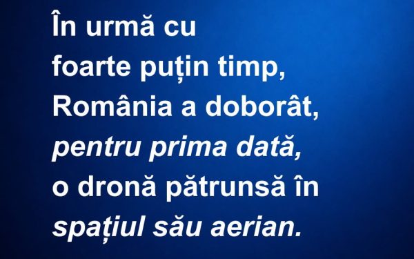 România a doborât o dronă, premieră istorică